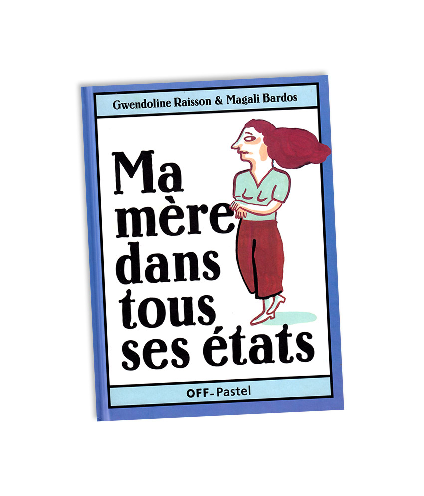 Ma mère dans tous ses états © Magali Bardos Gwendoline Raisson Pastel Off-Pastel L'école des loisirs humour album jeunesse illustration gouache